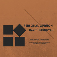 Davit Melkonyan - Personal Opinion (feat. Daniel Melkonyan, Anna Kostanyan, Lilit Osipyan, Arman Peshtmaljyan, Dave Geodakyan, Arman Mnatsakanyan, Areg Ordyan & DJ Beatman)