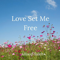 Allison Saleh - Love Set Me Free