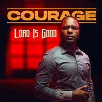 Courage - Lord Is Good