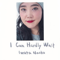 Iwata Naoko - I Can Hardly Wait