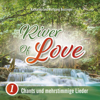 Wolfgang Bossinger & Katharina Bossinger - River of Love 1: Chants und mehrstimmige Lieder