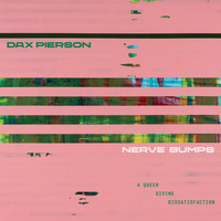Dax Pierson - Nerve Bumps (A Queer Divine Dissatisfaction)