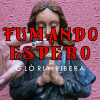 Glòria Ribera - Fumando Espero