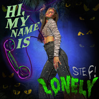 Stef - hi, my name is lonely.