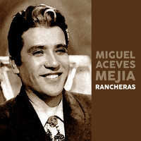 Miguel Aceves Mejia - Rancheras