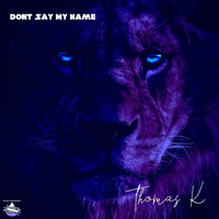 Thomas K - Don't Say My Name
