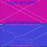 Louis Siciliano - MULTIVERSE FUGATO (Ambisonics Algorithmic Music)