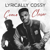 Lyricallycossy / - Come Closer