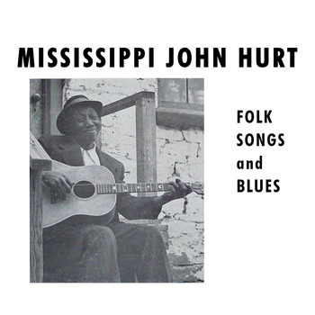 Mississippi John Hurt - Folk Songs and Blues