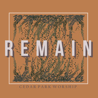 Cedar Park Worship - Remain