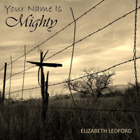 Elizabeth Ledford - Your Name Is Mighty