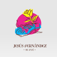 Jesús Fernández - Se Fué (feat. Manuel Uriona, Pedro Bragan, Martín Boffi, Luis Giangiulio, Berni Santiago, Pachu Schreiber & Bera Santillán)