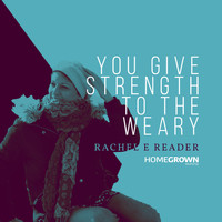 Rachel E Reader - You Give Strength To The Weary