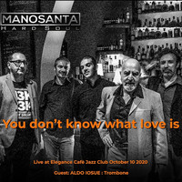 Manosanta Hard Soul - You Don't Know What Love Is (Live) (Explicit)