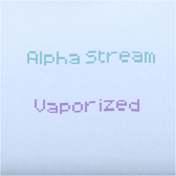 Alpha Stream - Vaporized