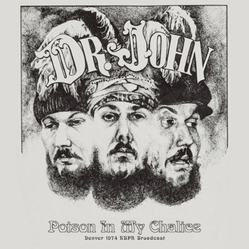 Dr. John - Poison In My Chalice (Live In Denver &apos;74)