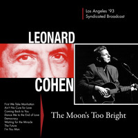 Leonard Cohen - The Moon&apos;s Too Bright (Live In Los Angeles &apos;93)