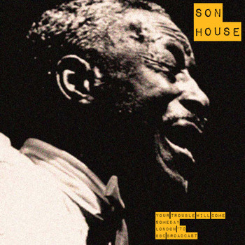 Son House - Your Trouble Will Come Someday (Live London &apos;70)