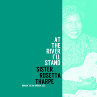 Sister Rosetta Tharpe - At The River I'll Stand (Live 1970)
