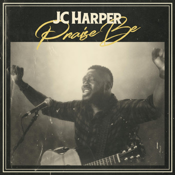 J.C. Harper - Praise Be