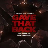 Tee Grizzley - Gave That Back (feat. Baby Grizzley)