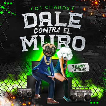 DJ Chards - Dale Contra el Muro (feat. Victor Foz & El Dandy)