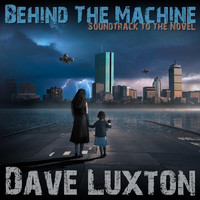 Dave Luxton - Behind the Machine: Soundtrack to the Novel