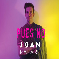 Joan Rafart - Pues No
