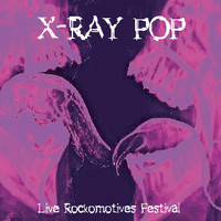 X ray pop - X Ray Pop (Live au Rockomotives Festival)