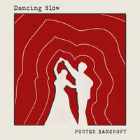Porter Bancroft - Dancing Slow