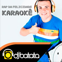 Dj Batata - Rap da Felicidade (Karaokê)