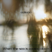 Eelison - When the Sea is Cooling Down
