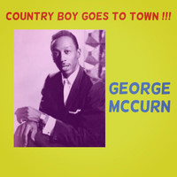 George McCurn - Country Boy Goes to Town !!!