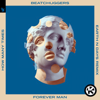 Beatchuggers - Forever Man (How Many Times) (Earth n Days Remix)