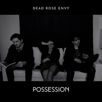 Dead Rose Envy - Possession (Explicit)