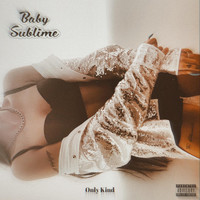 Baby Sublime - Only Kind (Explicit)