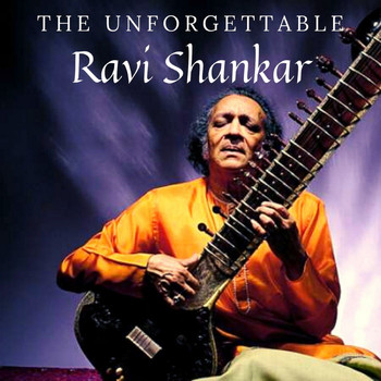 Ravi Shankar - The Unforgettable Ravi Shankar