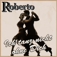 Roberto - Ich tanze nicht ohne Dich