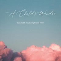 Ryan Judd - A Child's Wonder (feat. Kristen Miller)