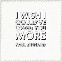 Paul Zinnard - I Wish I Could've Loved You More