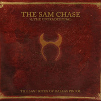 The Sam Chase & the Untraditional - The Last Rites of Dallas Pistol (Explicit)
