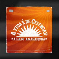 Alben Anabancha - A Vida É de Celebrar