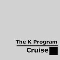 The K Program - Cruise