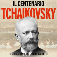 Pyotr Ilyich Tchaikovsky - Il Centenario - Tchaikovsky ("Lo Schiaccianoci" Selezione Di Balletto)