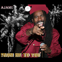 Ajamu - From Me to You