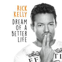 Rick Kelly - Dream of a Better Life