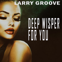 Larry Groove - Deep Wisper For You