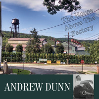 Andrew Dunn - The House Above the Factory
