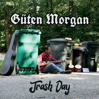 Güten Morgan - Trash Day