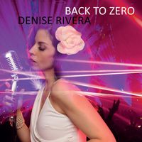 Denise Rivera - Back to Zero
